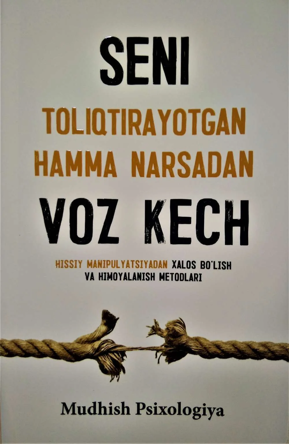 Seni toliqtirayotgan hamma narsadan voz kech